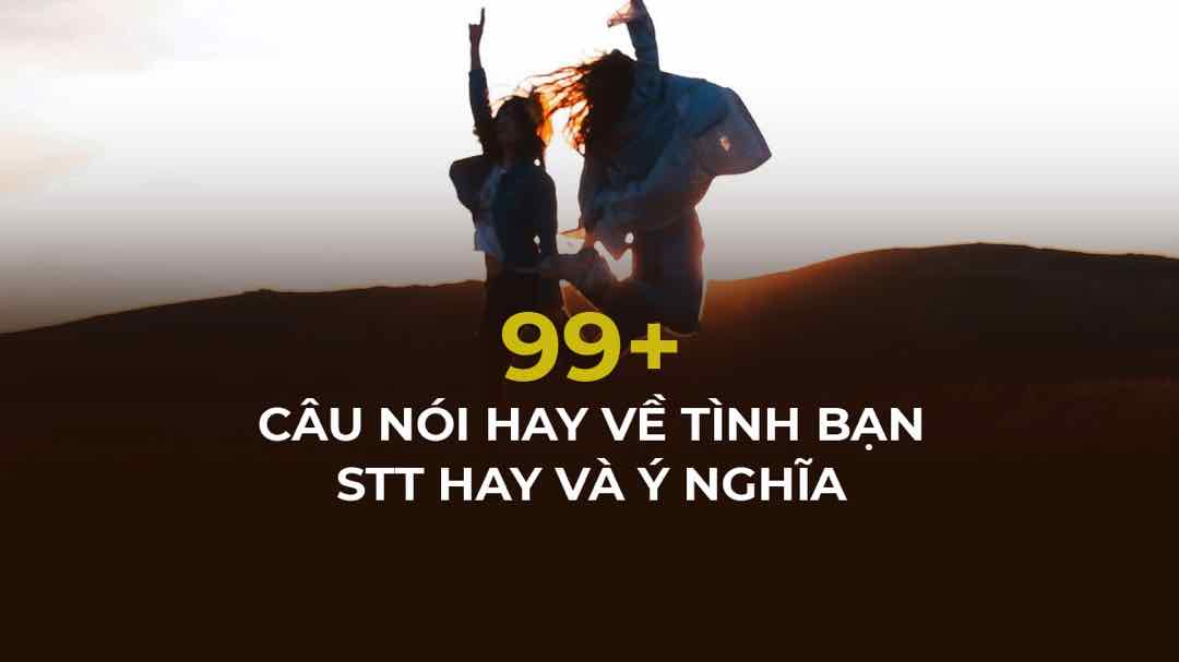 Những câu nói hay về tình bạn lâu dài đó là tình bạn tri kỷ