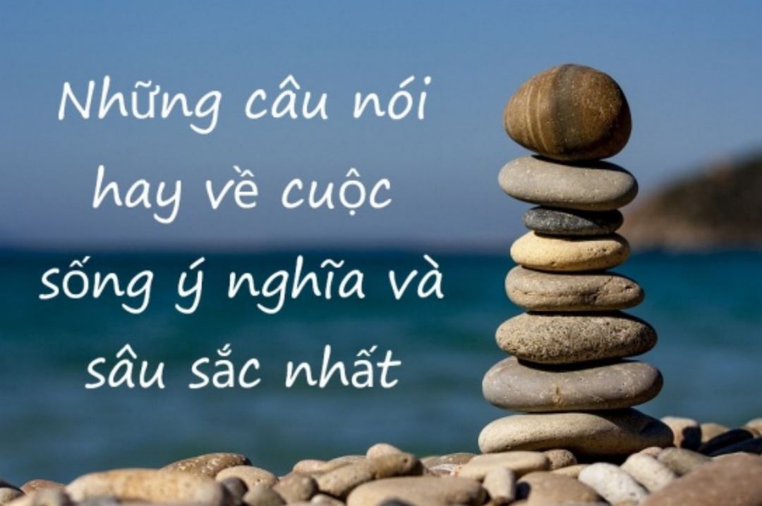 Những câu nói hay về cuộc sống bất hủ